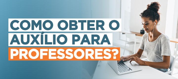 Como obter o auxílio para professores?